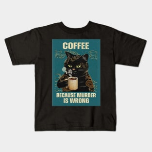 Coffee, because murder is wrong Kids T-Shirt